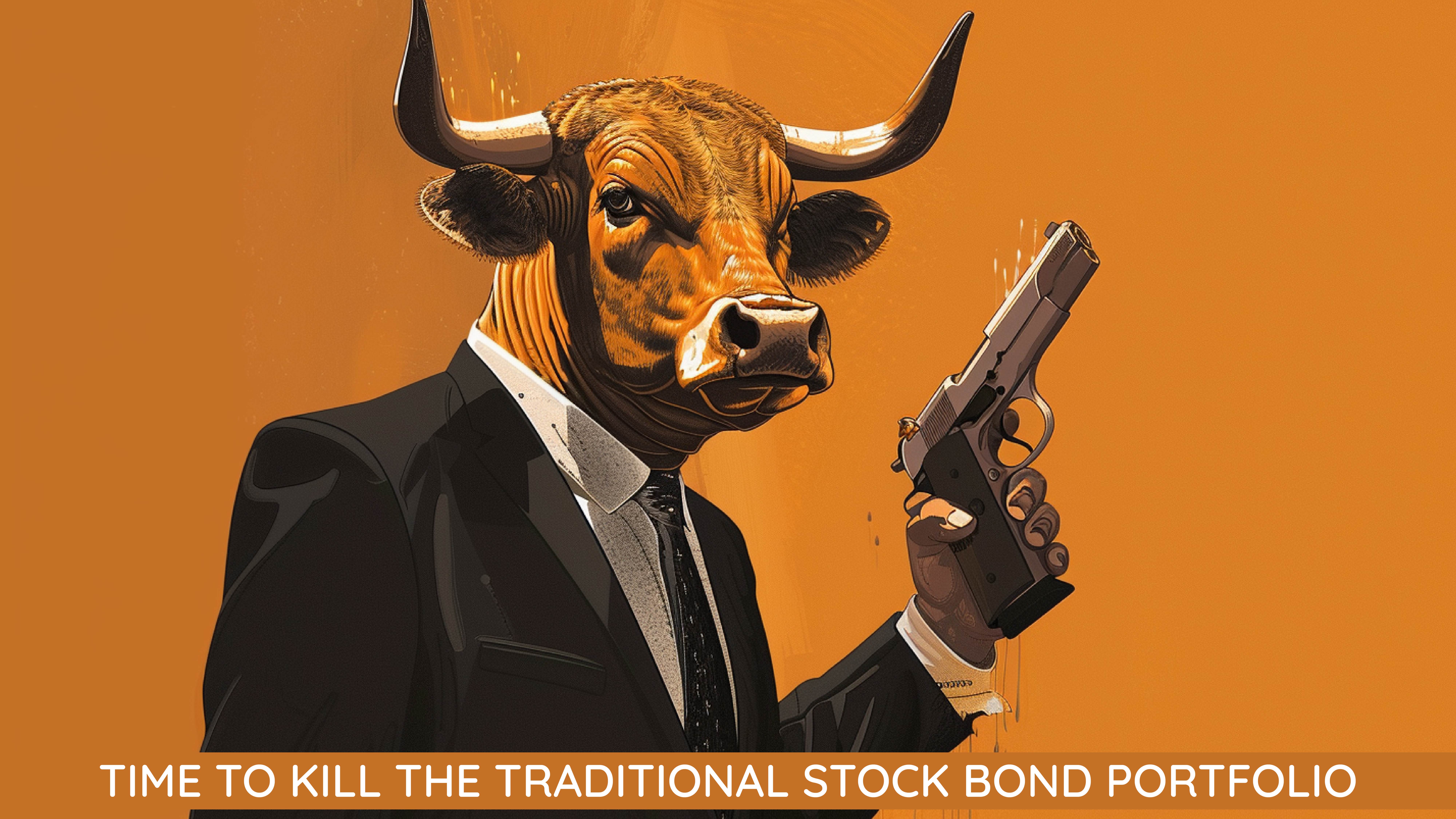 Time to Kill the Traditional Stock Bond Portfolio?